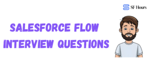 Top 35 Salesforce Flow Interview Questions